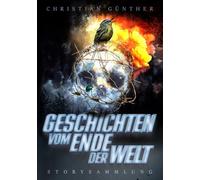 Geschichten vom Ende der Welt: Storysammlung