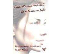 Geschichten Von Der Frau K, Die Nicht Keuner Heißt. Eine Hommage An Bertolt Brecht