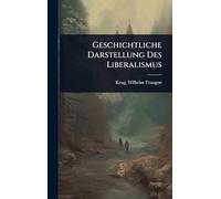 Geschichtliche Darstellung Des Liberalismus