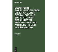 Geschichtsforschungen Über Die Kirchlichen Gebräuche Und Einrichtungen Der Christen, Ihre Entstehung, Ausbildung Und Veränderung. Band 3