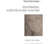 Geschieden, weil ich es mir wert bin Eisenmenger, Sylvia (Auteur)