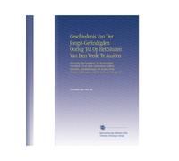 Geschiedenis Van Der Jongst-Geëindigden Oorlog Tot Op Het Sluiten Van Den Vrede Te Amiëns: Bijzonder Met Betrekking Tot de Bataafsche Republiek. Uit ... En in Order Gebragt, V.7 (Dutch Edition)