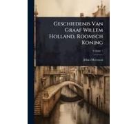 Geschiedenis Van Graaf Willem Holland, Roomsch Koning