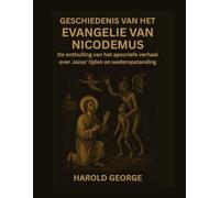 Geschiedenis van het Evangelie van Nicodemus: De onthulling van het apocriefe verhaal over Jezus' lijden en wederopstanding