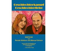 Geschlechterkampf Geschlechterliebe - Sketche: Humorvoller Schlagabtausch zwischen Frau und Mann in Dialogform … und weitere Texte