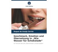 Geschmack, Emotion und Übersetzung in „Wie Wasser für Schokolade“: Ein Fest der Gerüche, Geschmäcker und Buchstaben
