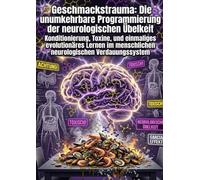 Geschmackstrauma: Die unumkehrbare Programmierung der neurologischen Übelkeit: Konditionierung, Toxine, und einmaliges evolutionäres Lernen im menschlichen neurologischen Verdauungssystem