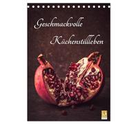 Geschmackvolle Küchenstillleben (Tischkalender 2026 DIN A5 hoch), CALVENDO Monatskalender: Gemüse, Kräuter, Obst und Süßes geschmackvoll für Sie in Szene gesetzt.