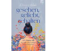 Gesehen, geliebt, gehalten Wie Psalm 139 dir hilft, dich selbst anzunehmen. Eine Einladung, Gott neu zu begegnen und dabei einen liebevollen und dankbaren Blick auf sich selbst zu entwickeln. - Damari