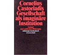 Gesellschaft als imaginäre Institution Castoriadis, Cornelius (Auteur)