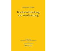 Gesellschafterhaftung Und Verschmelzung: Zugleich Ein Beitrag Zu Den Grundlagen Der Differenzhaftung, Der Kapitalerhaltungshaftung Und Der Sogenannten Existenzvernichtungshaftung