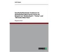 Gesellschaftskritische Tendenzen im dramatischen Werk García Lorcas am Beispiel von "Bluthochzeit" , "Yerma" und "Bernarda Albas Haus" Bojahr, Steffi (Auteur)
