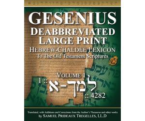 Gesenius, Deabbreviated, Large Print, Hebrew-Chaldee Lexicon: To the Old Testament Scriptures Volume 1