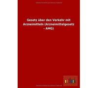 Gesetz Über Den Verkehr Mit Arzneimitteln (Arzneimittelgesetz - Amg)
