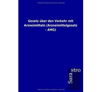 Gesetz Über Den Verkehr Mit Arzneimitteln (Arzneimittelgesetz - Amg)
