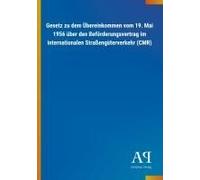 Gesetz Zu Dem Übereinkommen Vom 19. Mai 1956 Über Den Beförderungsvertrag Im Internationalen Straßengüterverkehr (Cmr)