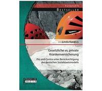 Gesetzliche Vs. Private Krankenversicherung: Pro Und Contra Unter Berücksichtigung Des Deutschen Sozialstaatsmodells