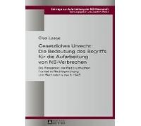 Gesetzliches Unrecht: Die Bedeutung Des Begriffs Für Die Aufarbeitung Von Ns-Verbrechen