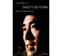 Gesicht als Maske: Texte zu Yukio Mishima