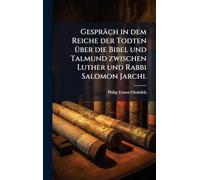 Gespräch in dem Reiche der Todten Ã1/4ber die Bibel und Talmund zwischen Luther und Rabbi Salomon Jarchi.