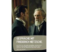 Gespräche mit Friederich Nietzsche.: Ich sitze da, dem Mann gegenüber, dessen Geist selbst in den dunkelsten Nächten der Seele leuchtet wie ein unerschütterliches Feuer…