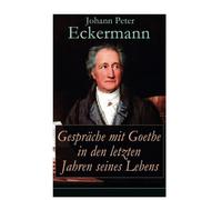 Gespräche mit Goethe in den letzten Jahren seines Lebens
