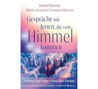 Gespräche mit Jenen, die vom Himmel kommen: In Zeiten des Großen Kosmischen Pendels