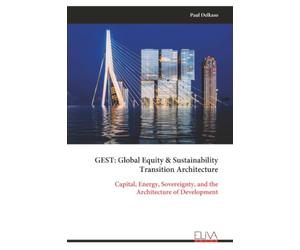 GEST: Global Equity & Sustainability Transition Architecture: Capital, Energy, Sovereignty, and the Architecture of Development