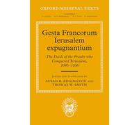Gesta Francorum Ierusalem Expugnantium: The Deeds of the Franks Who Conquered Jerusalem, 1095-1106
