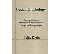 Gestalt Graphology: Exploring the Mystery and Complexity of Human Nature Through Handwriting Analysis