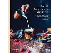 gestalten Lani Kingston Andrea In 80 Kaffees um die Welt: Kultur, Zuber (Relié)