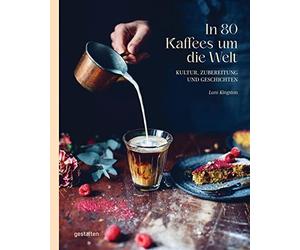 gestalten Lani Kingston Andrea In 80 Kaffees um die Welt: Kultur, Zuber (Relié)