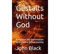 Gestalts Without God: A modern-day examination on a science fiction premise