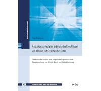 Gestaltungsprinzipien individueller Beruflichkeit am Beispiel von Crowdworker:innen: Theoretische Ansätze und empirische Ergebnisse zum Zusammenhang von Arbeit, Beruf und Subjektivierung