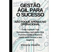 Gestão Ágil Para O Sucesso: Não Foque Apenas No Operacional