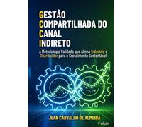Gestão Compartilhada do Canal Indireto: A Metodologia Validada que Alinha Indústria e Distribuidor para o Crescimento Sustentável