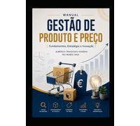 GESTÃO DE PRODUTO E PREÇO: Fundamentos, Estratégia e Inovação