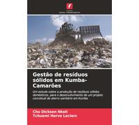 Gestão de resíduos sólidos em Kumba-Camarões: Um estudo sobre a produção de resíduos sólidos domésticos, para o desenvolvimento de um projeto concetual de aterro sanitário em Kumba