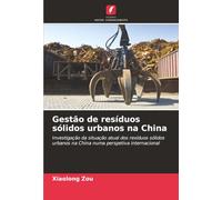 Gestão de resíduos sólidos urbanos na China: Investigação da situação atual dos resíduos sólidos urbanos na China numa perspetiva internacional