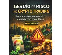 Gestão de Risco no Crypto Trading: Como proteger seu capital e operar com consistência