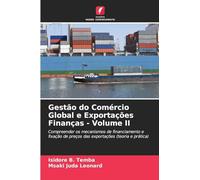 Gestão do Comércio Global e Exportações Finanças - Volume II: Compreender os mecanismos de financiamento e fixação de preços das exportações (teoria e prática)
