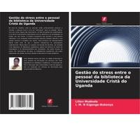 Gestão Do Stress Entre O Pessoal Da Biblioteca Da Universidade Cristã Do Uganda (Portuguese Edition)
