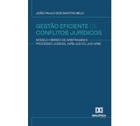 Gestão Eficiente de Conflitos Jurídicos: Modelo híbrido de arbitragem e processo judicial (Arb-Jud ou Jud-Arb)