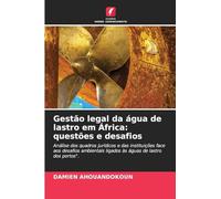 Gestão legal da água de lastro em África: questões e desafios: Análise dos quadros jurídicos e das instituições face aos desafios ambientais ligados às águas de lastro dos portos".
