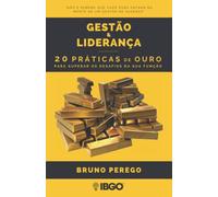 GESTÃO & LIDERANÇA: 20 práticas de ouro para superar os desafios da sua função