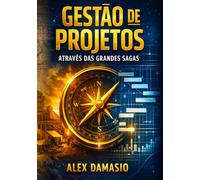 GESTÃO PROJETOS ATRAVÉS DAS GRANDES SAGAS