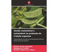 Gestão sustentável e sustentável na produção de Cratylia argentea: Cratylia argéntea uma opção para suplementação proteica em bovinos de corte em pastoreio