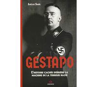 Gestapo - L'histoire Cachée Derrière La Machine De La Terreur Nazie