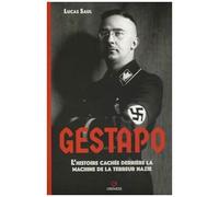 Gestapo - L'histoire Cachée Derrière La Machine De La Terreur Nazie