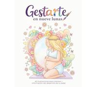 Gestarte en Nueve Lunas: 40 ilustraciones para colorear + información del desarrollo de tu bebé